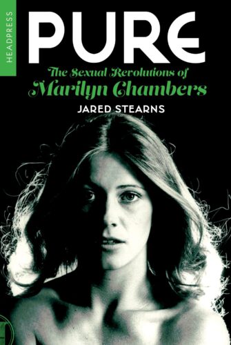 Pure: The Sexual Revolutions of Marilyn Chambers by Jared Stearns